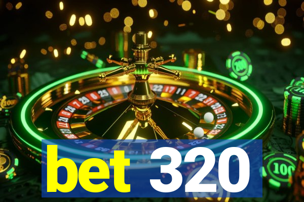 bet 320